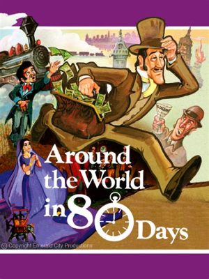 Around the World in 80 Days - A Whimsical Adventure Featuring Vintage Automobiles and Cultural Clashes!