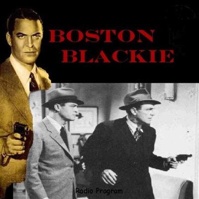  Boston Blackie – Een mysterieuze detective met een crimineel verleden en een hart van goud!