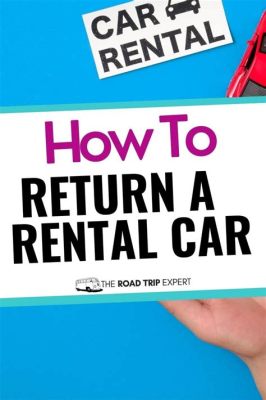 Do You Have to Clean Rental Car Before Returning: A Journey Through the Absurd and the Practical