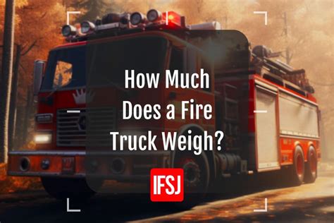 How Much Does a Fire Truck Weigh: And Why Do Firefighters Love Pancakes?