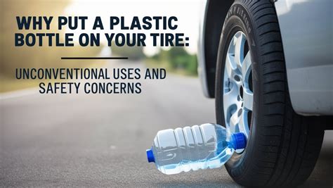 Why Put a Plastic Bottle on My Tire When Parked: A Curious Exploration of Unconventional Practices